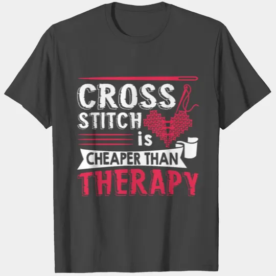 Cross Stitch Is Cheaper Than Therapy T Shirts