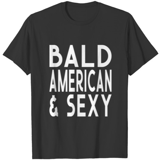 Bald American and Sexy Funny Bald Guy Design T-shirt