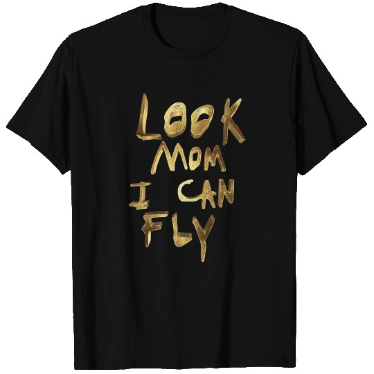 Look Mom I Can Fly Golden T Shirts