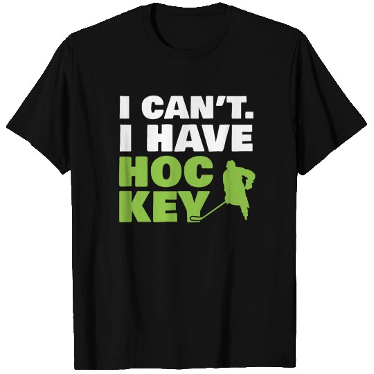I Can't Have Hockey T Shirts