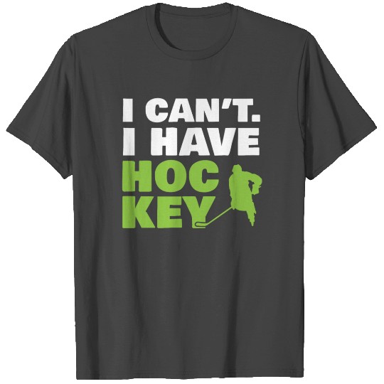 I Can't Have Hockey T Shirts