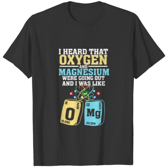 Oxygen And Magnesium - Funny Nerd Chemistry Shirt T-shirt