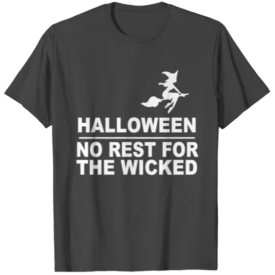 No Rest For The Wicked T Shirts