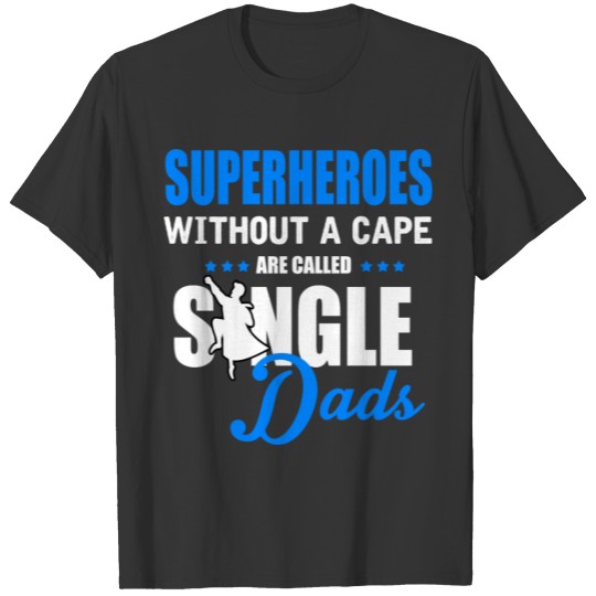 Funny Single - Superheroes Without Cape Dad Humor T-shirt