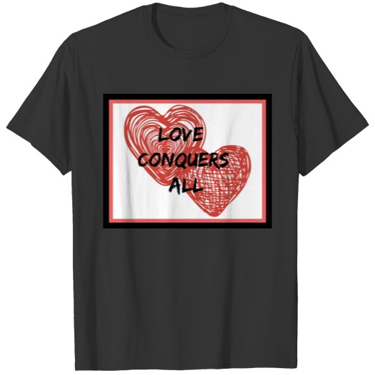 Love Conquers All T-shirt