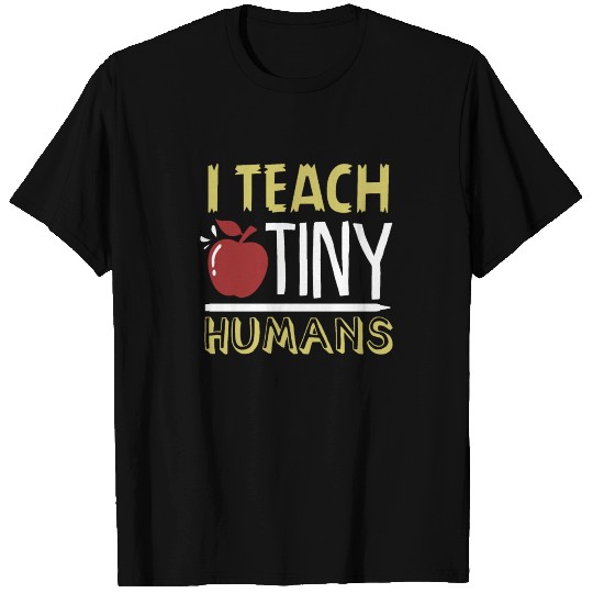 I Teach Tiny Humans T Shirts| Funny Preschool Teacher