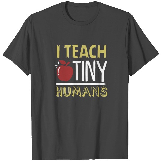 I Teach Tiny Humans T Shirts| Funny Preschool Teacher