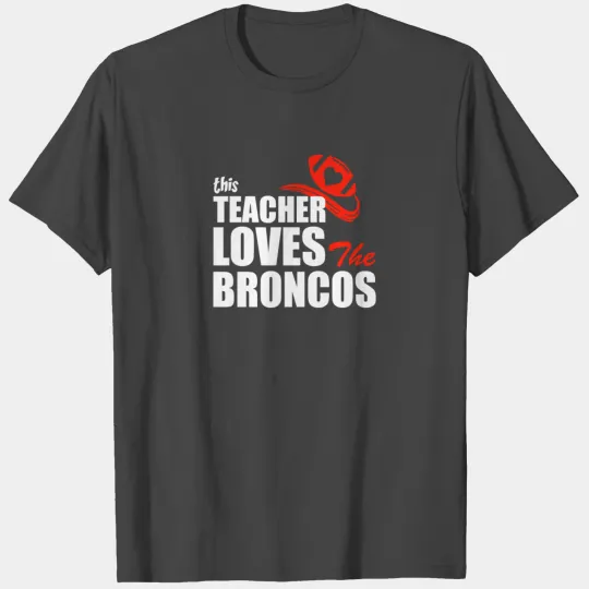 This Teacher Loves The Broncos T Shirts