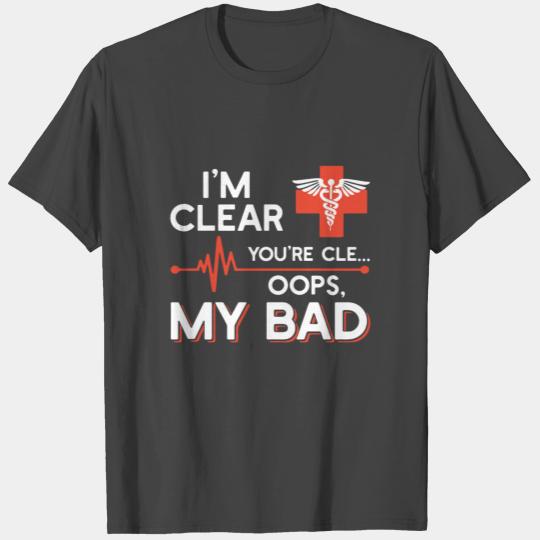 i m clear you re cle oops my bad nurse T Shirts