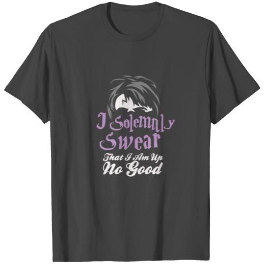 I Solemnly Swear That I Am Up To No Good T Shirts