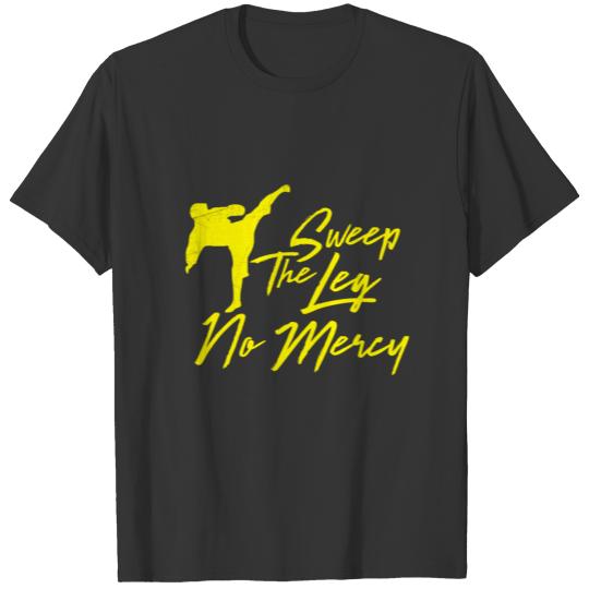 Sweep the leg no mercy karate martial arts t shirt T-shirt