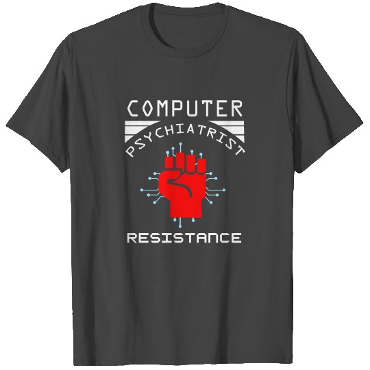 Computer Psychiatrist Resistance Nerd Humour Geek T Shirts