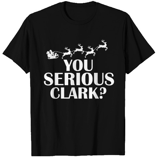 You serious clark T Shirts Design Funny Movie