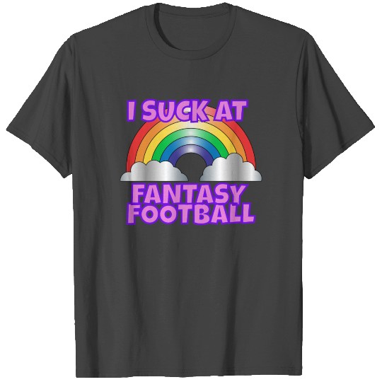 I suck at Fantasy Football, loser design T Shirts