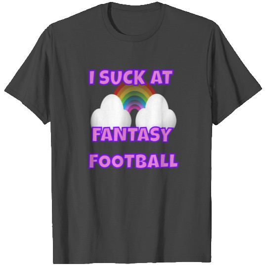 I suck at Fantasy Football, loser design T Shirts