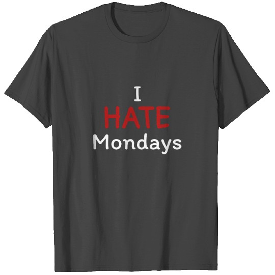 I Hate Mondays T Shirts