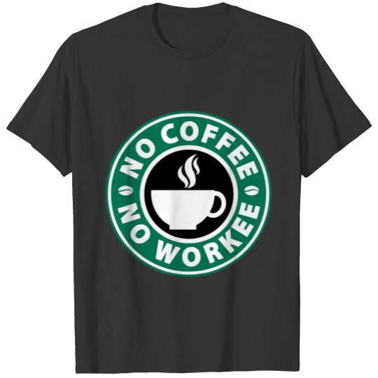 Funny Morning No Coffee, No Workee Caffeine Lovers T Shirts