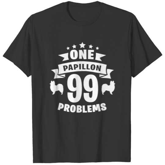 99 Problems - Funny Papillon Design T-shirt