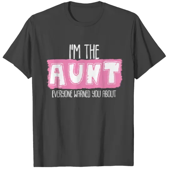 I am the aunt warning family love T Shirts