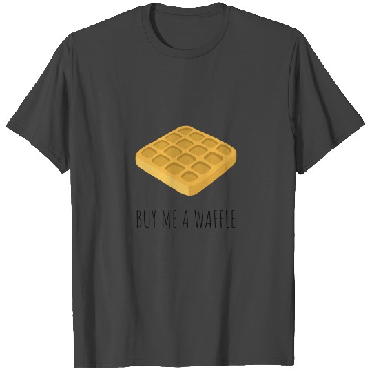 BUY ME A WAFFLE T Shirts
