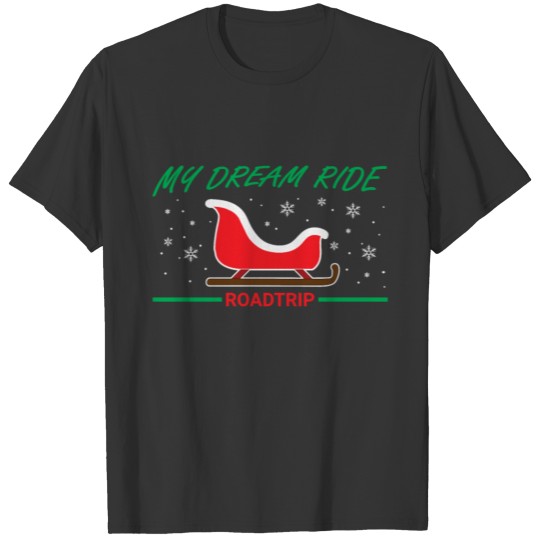MY DREAM RIDE GREEN I Christmas funny character T Shirts