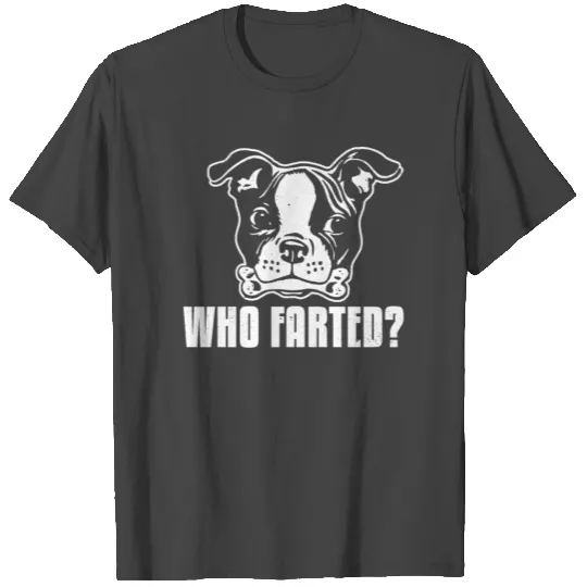 Boston Terrier Funny Who Farted T Shirts