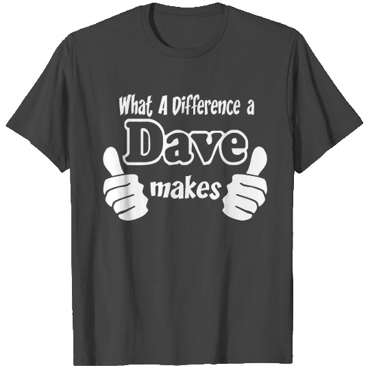 What A Difference A Dave Makes T Shirts