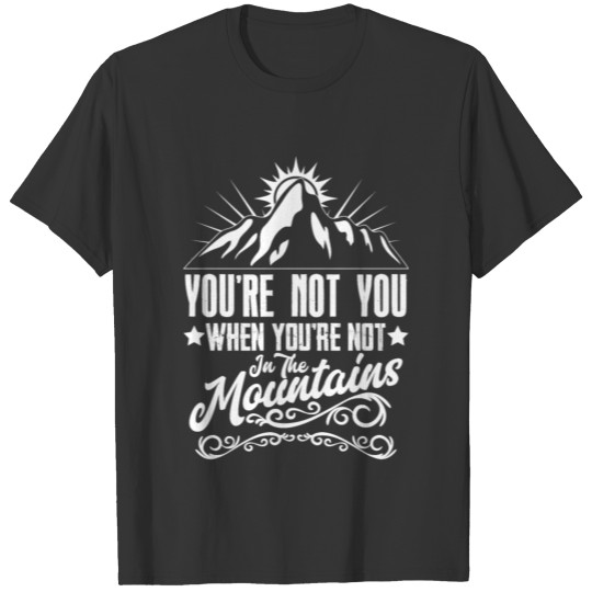 Mountains Shirt - Hiking - you're not you T-shirt