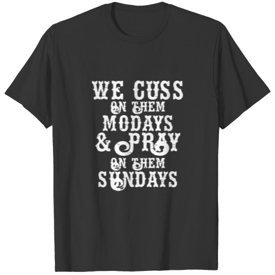 We Cuss On Monday Pray On Sunday T-shirt
