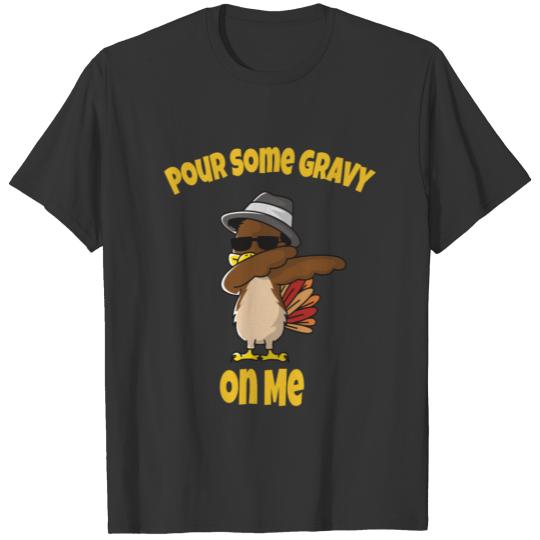 Pour Some Gravy On Me Thanksgiving T Shirt T-shirt