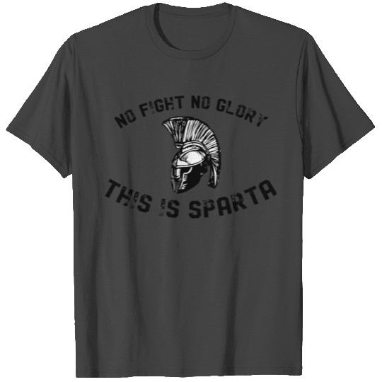 no fight no glory this is sparta T Shirts