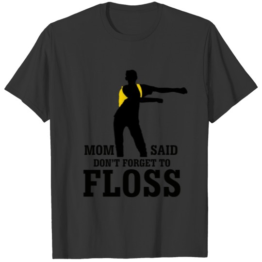 Mom Said Don't Forget To Floss T-Shirt Flossing T-shirt