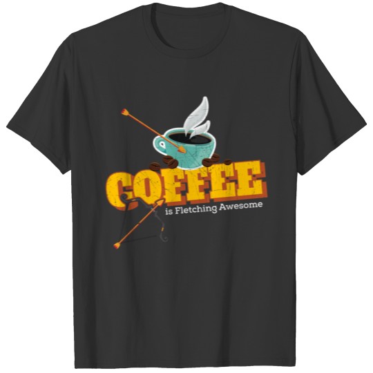 Funny Archery Coffee is Fletching Awesome Bow Arrow T Shirts