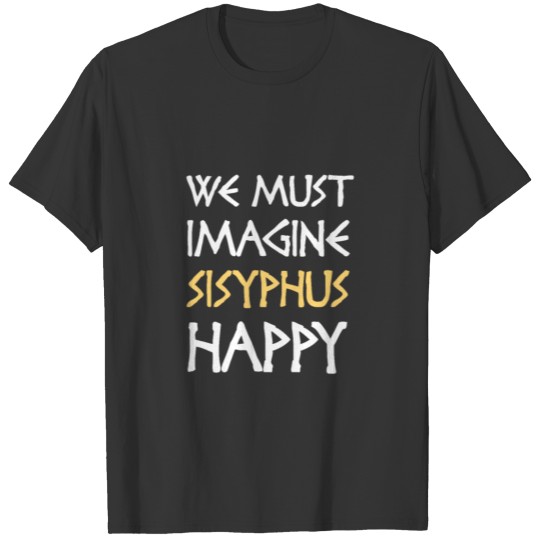 We Must Imagine Sisyphus Happy T-Shirt, Greek T-shirt