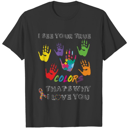 I SEE YOUR TRUE COLORS THAT'S WHY I LOVE YOU GIFT T-shirt