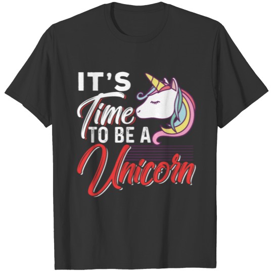 It's Time To Be A Unicorn T-shirt
