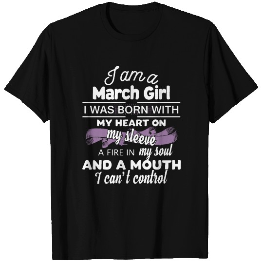 i am a march girl i was born with my heart on my s T Shirts