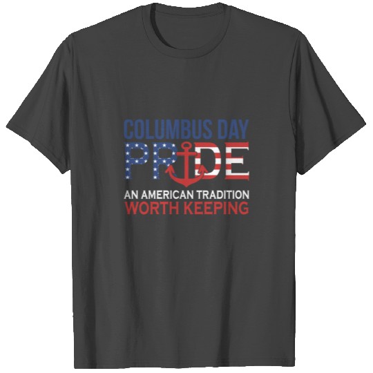 Columbus Day Pride An American Tradition Worth Keeping T Shirts