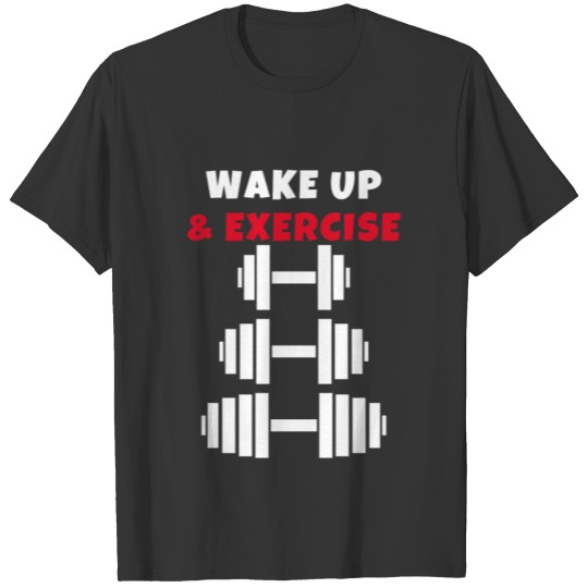 Wake up and exercise Dumbbell T-shirt