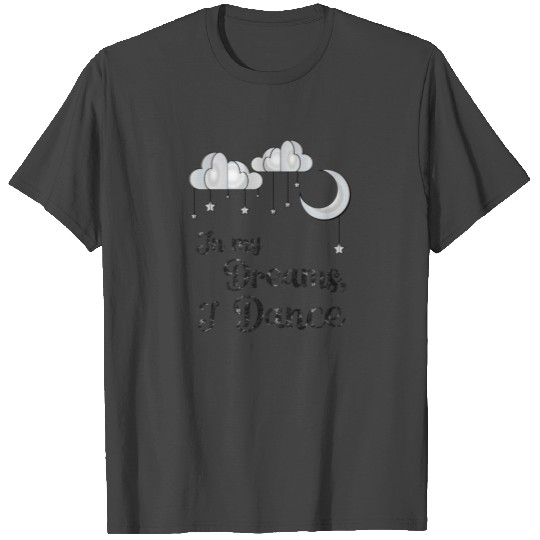 Dance Student In My Dreams T Shirts