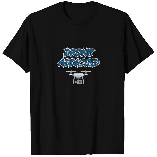 Drone Addicted Pilot T Shirts