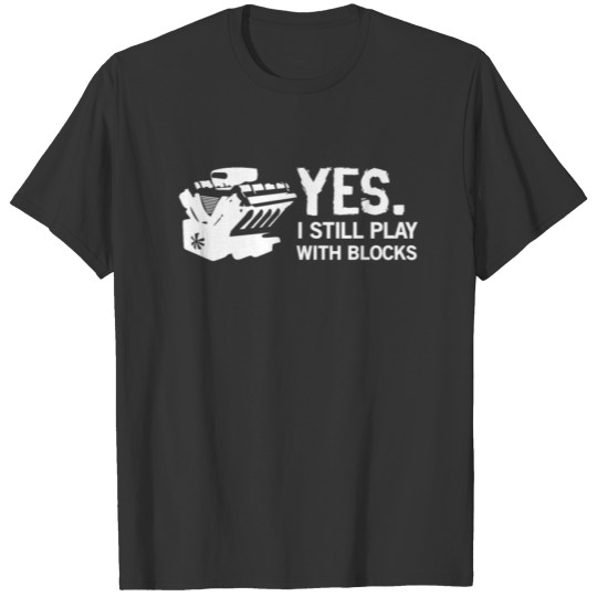 YES I STILL PLAY WITH BLOCKS FUNNY MUSCLE CAR GIFT T Shirts