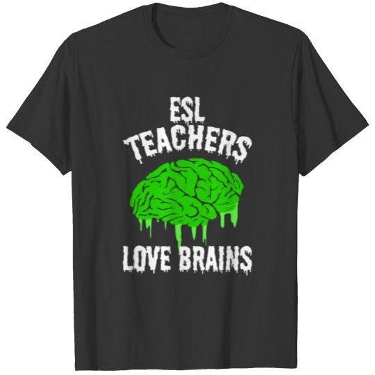 ESL Teacher Love Brains T Shirts