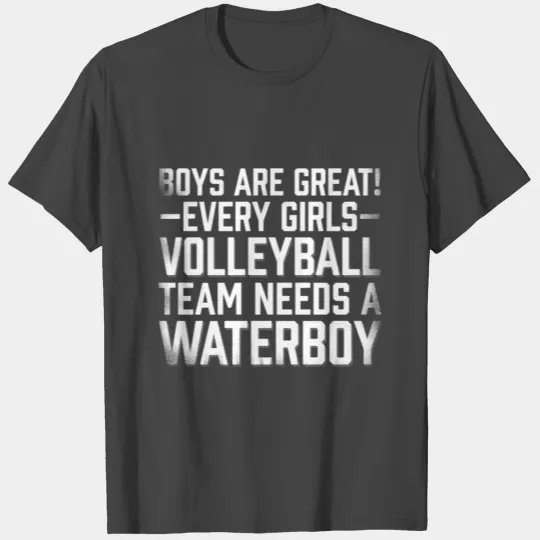 Boys Are Great Girls Volleyball Team Waterboy T Shirts
