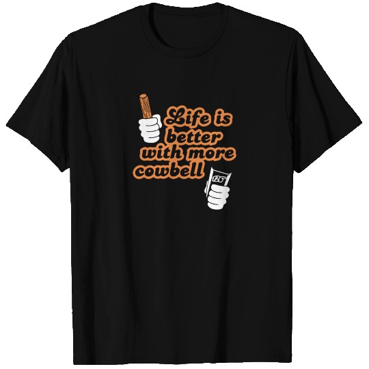 Life Is More Cowbell T Shirts