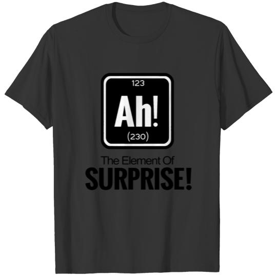 ah element of surprise T Shirts