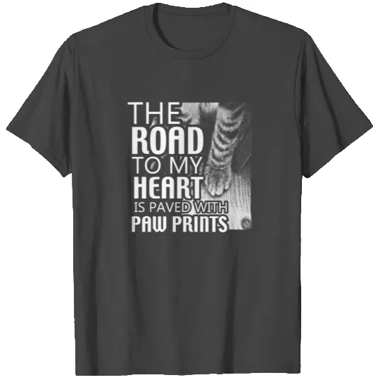 The Road To My Heart Is Paved With Paw Prints T Sh T Shirts