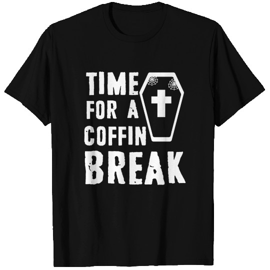 Time for a coffin break T Shirts