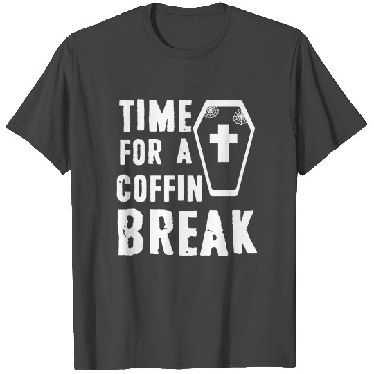Time for a coffin break T Shirts
