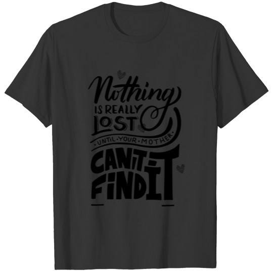 Lost Until Mom Cant Find it Funny Humor Gift Or Present For Wife T-shirt